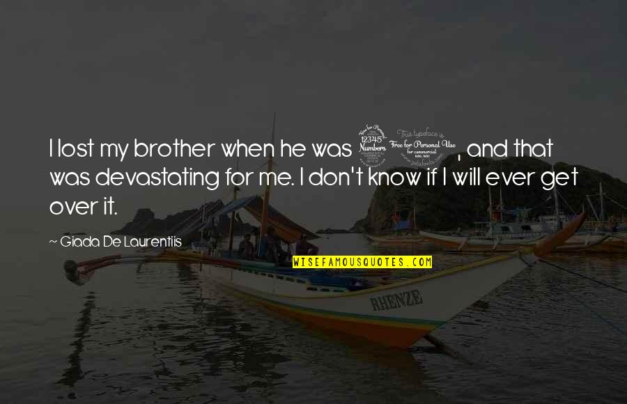 I Was Lost Quotes By Giada De Laurentiis: I lost my brother when he was 30,
