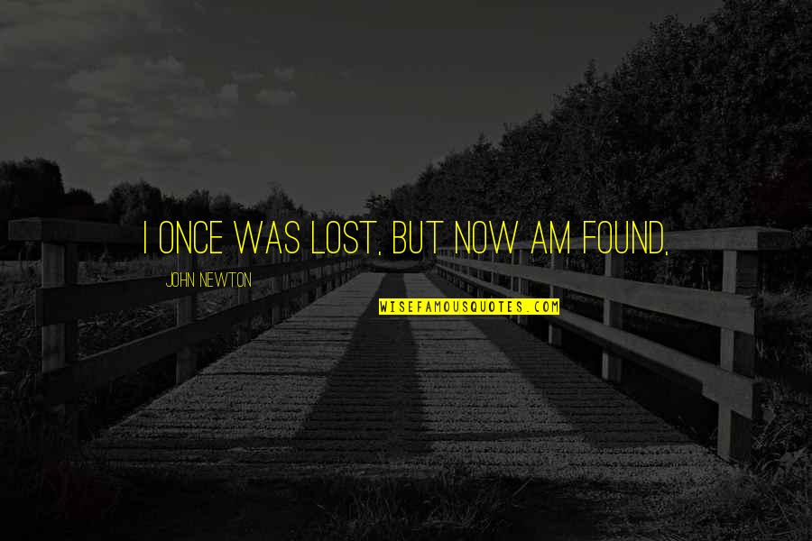 I Was Lost Quotes By John Newton: I once was lost, but now am found,