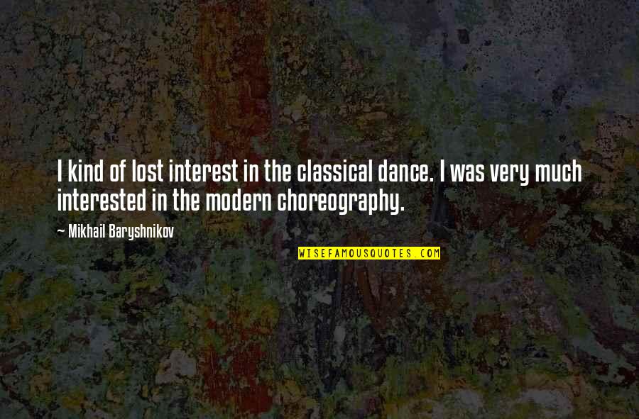 I Was Lost Quotes By Mikhail Baryshnikov: I kind of lost interest in the classical