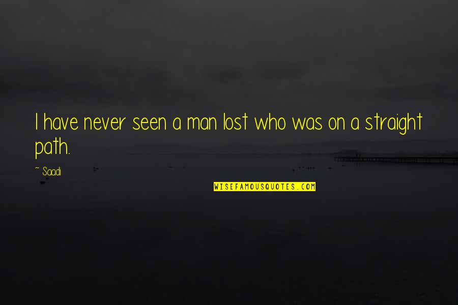 I Was Lost Quotes By Saadi: I have never seen a man lost who