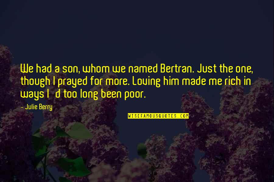 I Was Made For Loving You Quotes By Julie Berry: We had a son, whom we named Bertran.