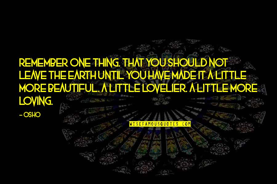 I Was Made For Loving You Quotes By Osho: Remember one thing. That you should not leave