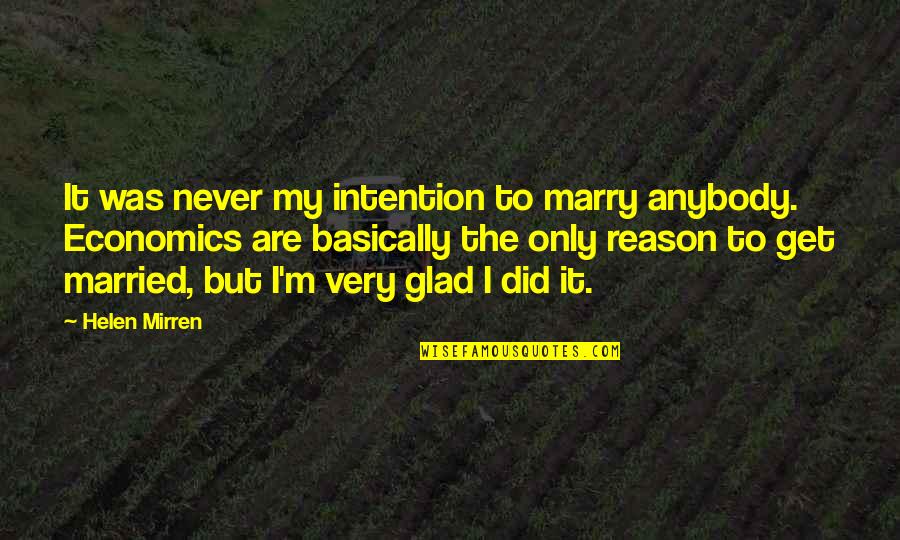 I Was Married Quotes By Helen Mirren: It was never my intention to marry anybody.