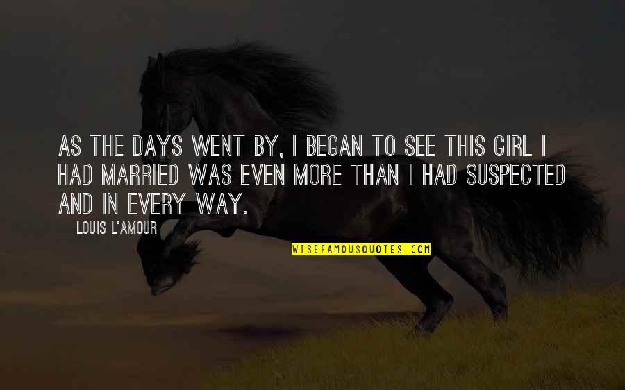 I Was Married Quotes By Louis L'Amour: As the days went by, I began to