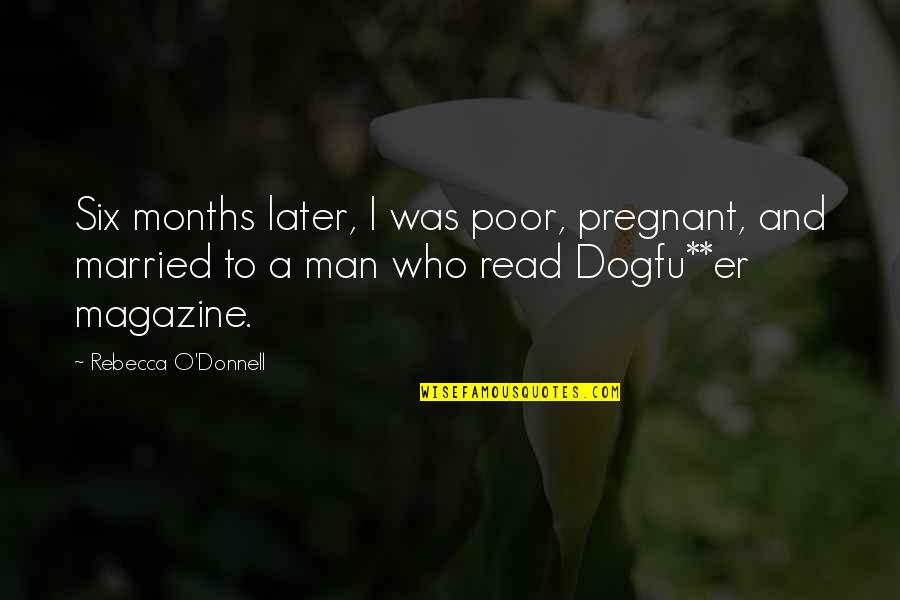 I Was Married Quotes By Rebecca O'Donnell: Six months later, I was poor, pregnant, and
