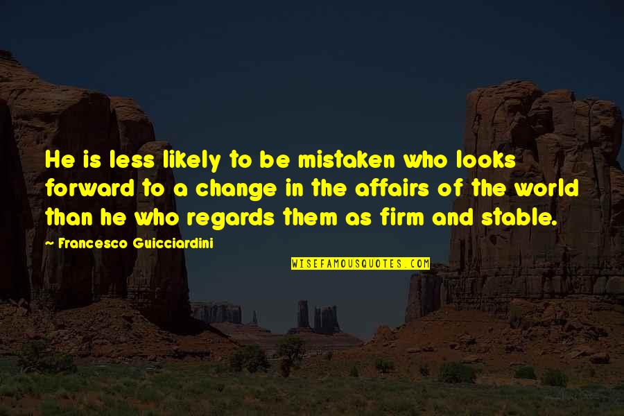 I Was Mistaken Quotes By Francesco Guicciardini: He is less likely to be mistaken who