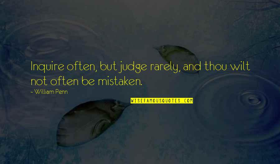 I Was Mistaken Quotes By William Penn: Inquire often, but judge rarely, and thou wilt