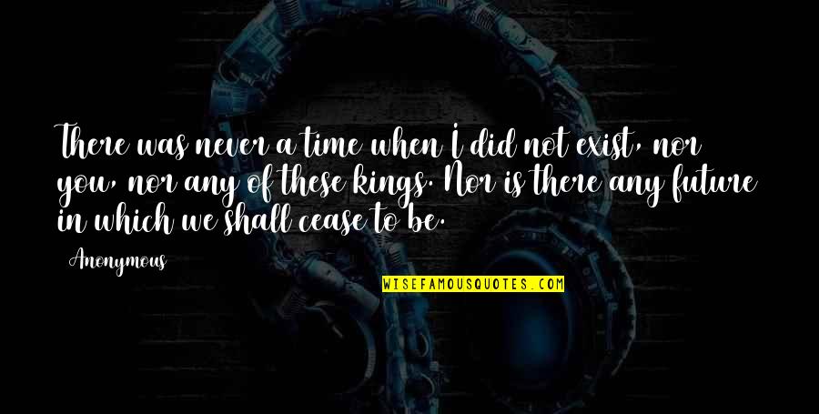 I Was Not There Quotes By Anonymous: There was never a time when I did