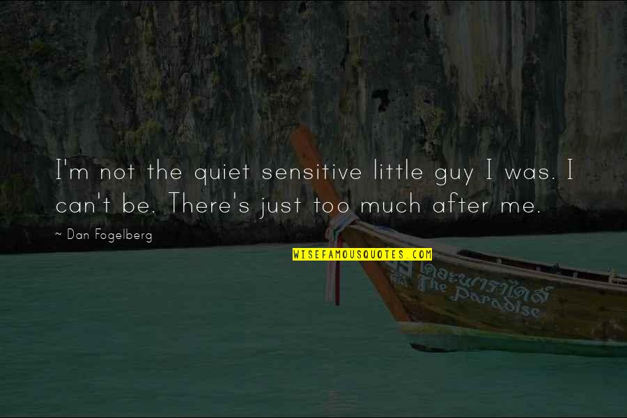 I Was Not There Quotes By Dan Fogelberg: I'm not the quiet sensitive little guy I