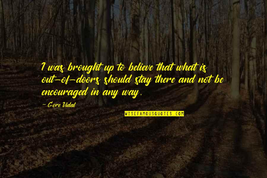 I Was Not There Quotes By Gore Vidal: I was brought up to believe that what