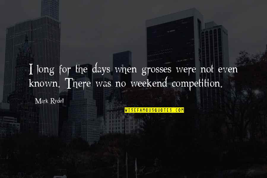 I Was Not There Quotes By Mark Rydell: I long for the days when grosses were