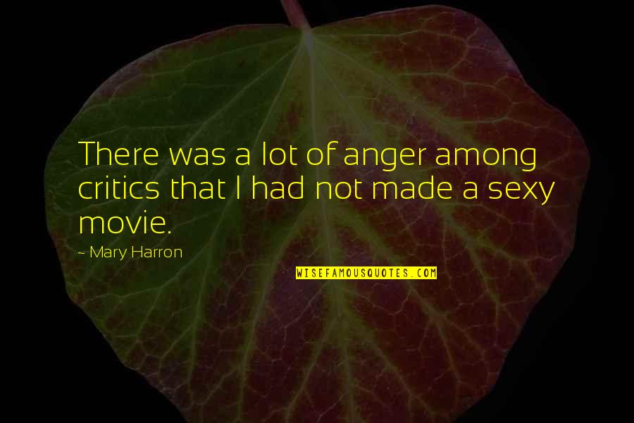 I Was Not There Quotes By Mary Harron: There was a lot of anger among critics