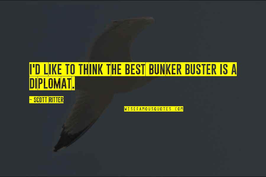 I Was Once Told Quote Quotes By Scott Ritter: I'd like to think the best bunker buster