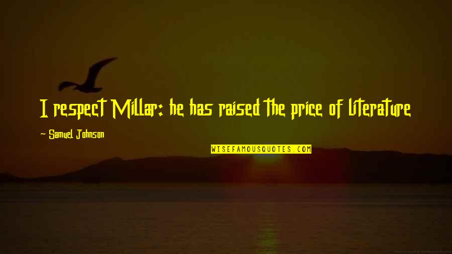 I Was Raised To Respect Quotes By Samuel Johnson: I respect Millar: he has raised the price