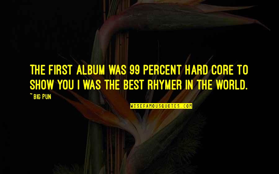I Was The Best Quotes By Big Pun: The first album was 99 percent hard core