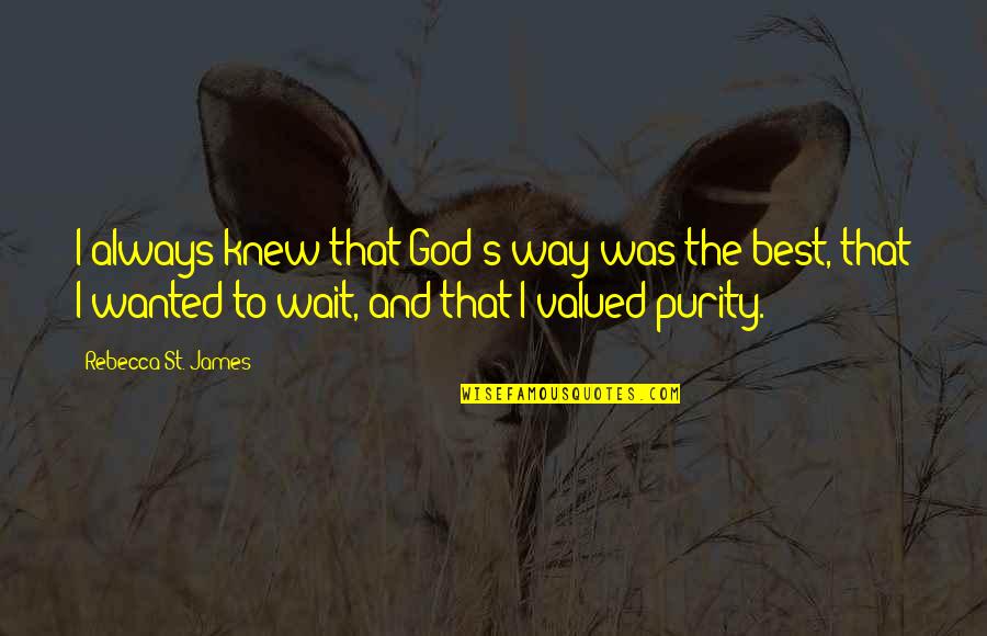 I Was The Best Quotes By Rebecca St. James: I always knew that God's way was the