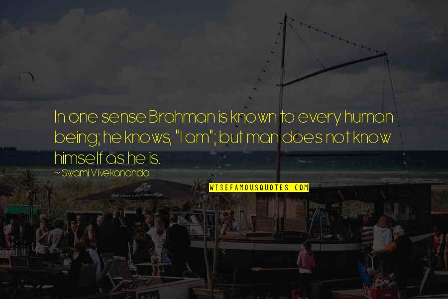 I Was The Only One There For You Quotes By Swami Vivekananda: In one sense Brahman is known to every I Was The Only One There For You Quotes By Swami Vivekananda: In one sense Brahman is known to every