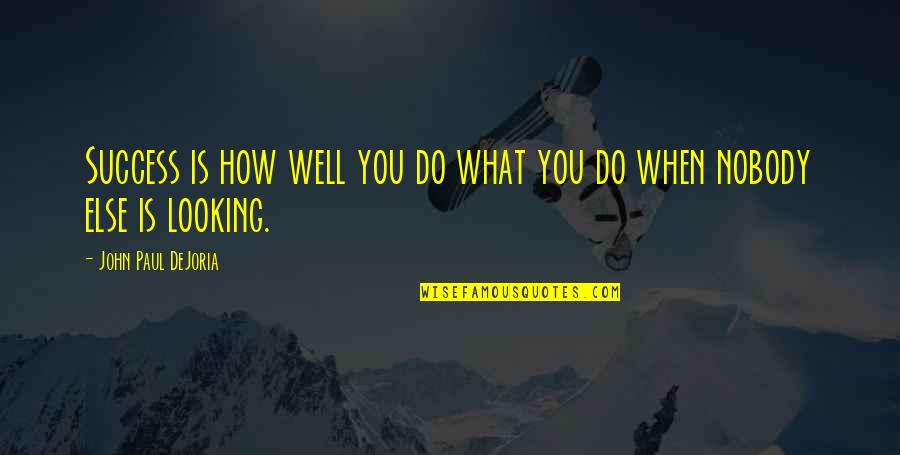 I Was There When Nobody Else Was Quotes By John Paul DeJoria: Success is how well you do what you I Was There When Nobody Else Was Quotes By John Paul DeJoria: Success is how well you do what you