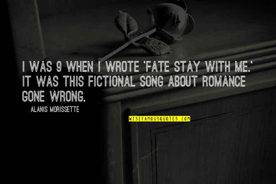 I Was Wrong About You Quotes By Alanis Morissette: I was 9 when I wrote 'Fate Stay