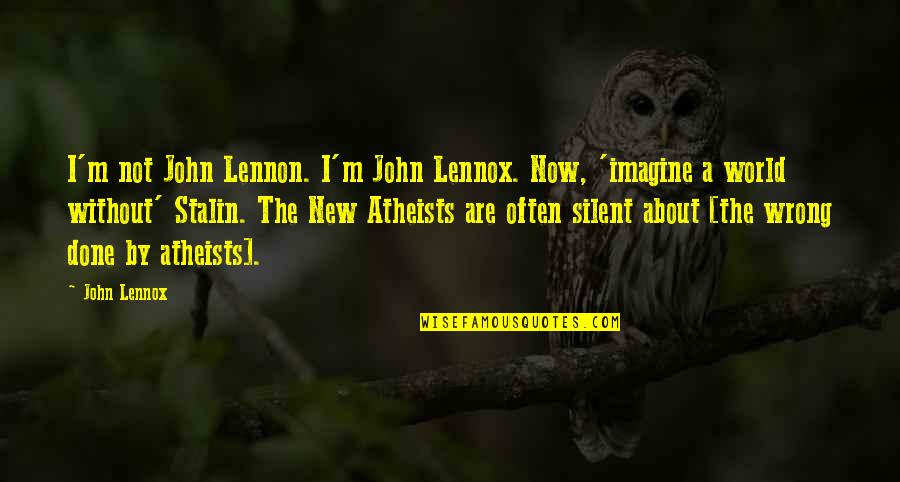 I Was Wrong About You Quotes By John Lennox: I'm not John Lennon. I'm John Lennox. Now,