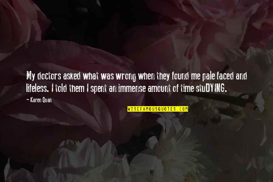 I Was Wrong Quotes By Karen Quan: My doctors asked what was wrong when they