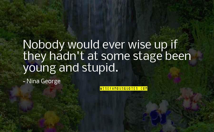 I Was Young And Stupid Quotes By Nina George: Nobody would ever wise up if they hadn't