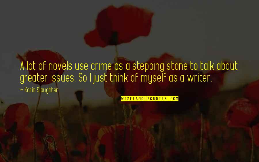 I Was Your Stepping Stone Quotes By Karin Slaughter: A lot of novels use crime as a