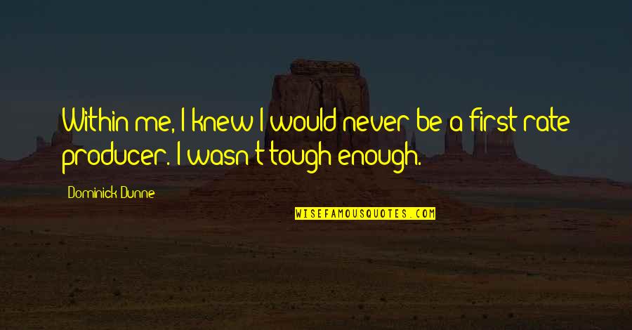 I Wasn't Enough Quotes By Dominick Dunne: Within me, I knew I would never be