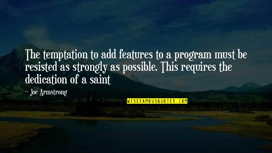 I Wasn't Expecting That Quotes By Joe Armstrong: The temptation to add features to a program