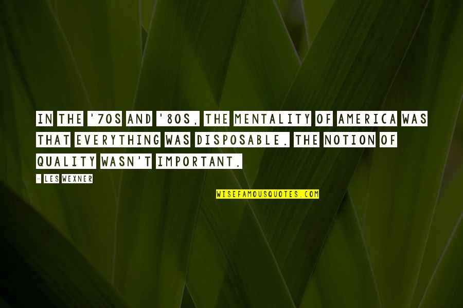 I Wasn't Important To You Quotes By Les Wexner: In the '70s and '80s, the mentality of