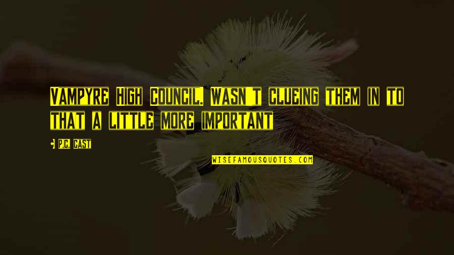 I Wasn't Important To You Quotes By P.C. Cast: Vampyre High Council. Wasn't clueing them in to