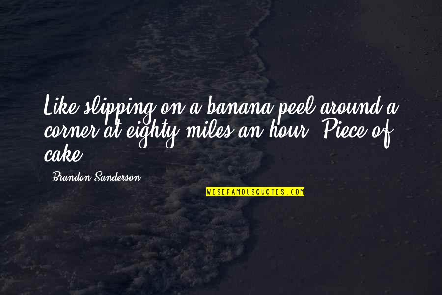 I Wasnt Looking For Love Quotes By Brandon Sanderson: Like slipping on a banana peel around a I Wasnt Looking For Love Quotes By Brandon Sanderson: Like slipping on a banana peel around a