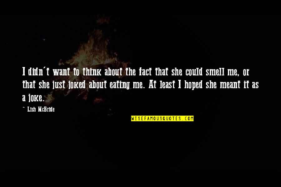 I Wasnt Looking For Love Quotes By Lish McBride: I didn't want to think about the fact I Wasnt Looking For Love Quotes By Lish McBride: I didn't want to think about the fact
