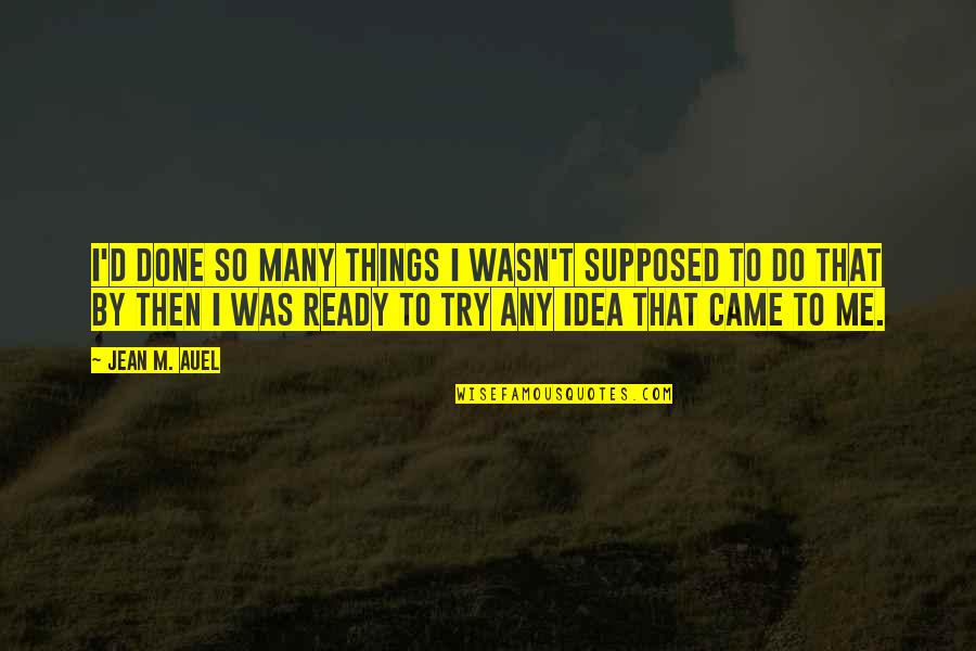 I Wasn't Ready Quotes By Jean M. Auel: I'd done so many things I wasn't supposed