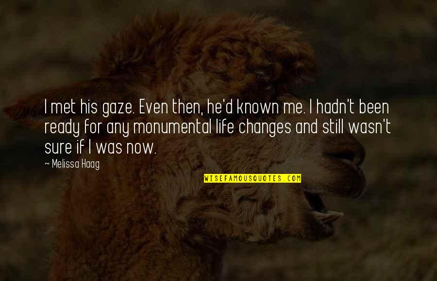 I Wasn't Ready Quotes By Melissa Haag: I met his gaze. Even then, he'd known