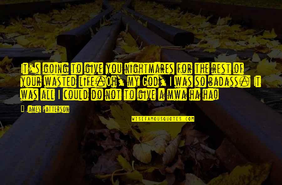 I Wasted My Life Quotes By James Patterson: It's going to give you nightmares for the I Wasted My Life Quotes By James Patterson: It's going to give you nightmares for the