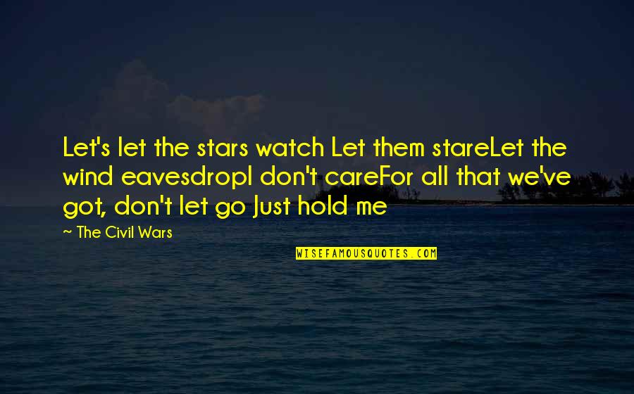 I Watch The Stars Quotes By The Civil Wars: Let's let the stars watch Let them stareLet I Watch The Stars Quotes By The Civil Wars: Let's let the stars watch Let them stareLet