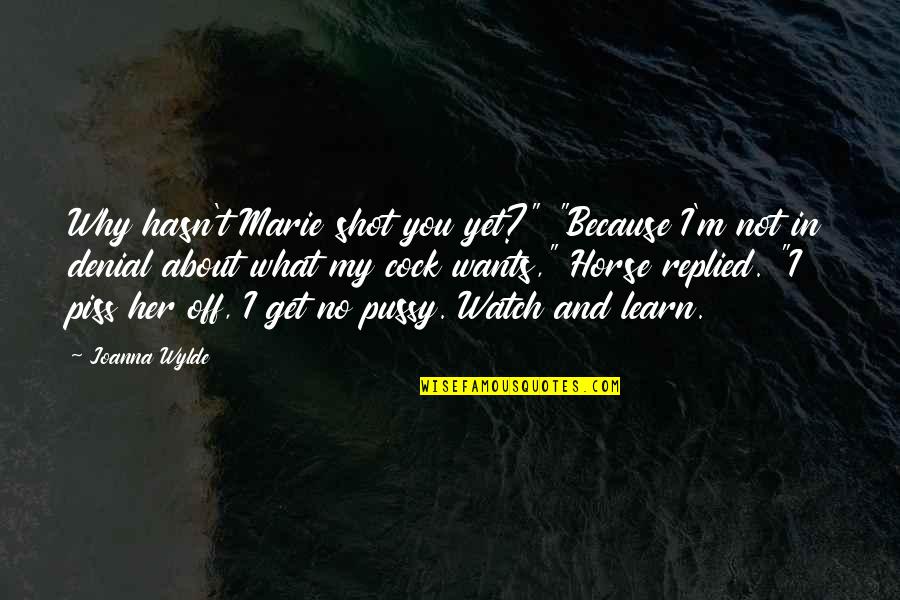 I Watch You Quotes By Joanna Wylde: Why hasn't Marie shot you yet?" "Because I'm