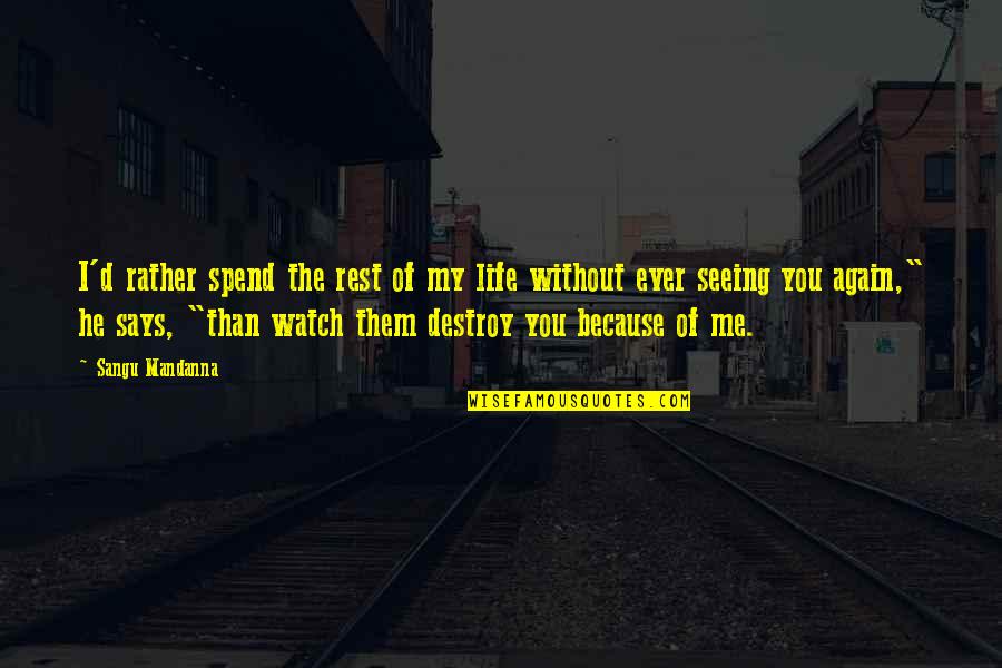 I Watch You Quotes By Sangu Mandanna: I'd rather spend the rest of my life I Watch You Quotes By Sangu Mandanna: I'd rather spend the rest of my life