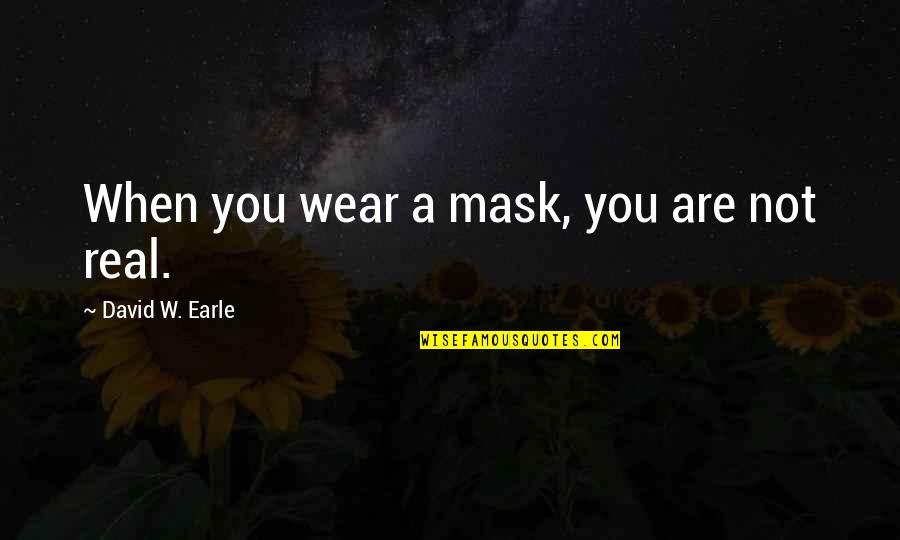 I Wear A Mask Quotes By David W. Earle: When you wear a mask, you are not