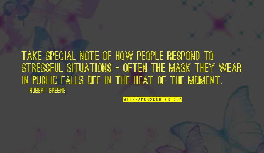 I Wear A Mask Quotes By Robert Greene: Take special note of how people respond to