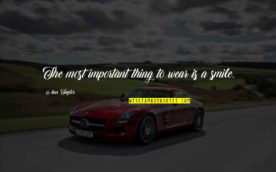 I Wear A Smile Quotes By Ann Taylor: The most important thing to wear is a I Wear A Smile Quotes By Ann Taylor: The most important thing to wear is a