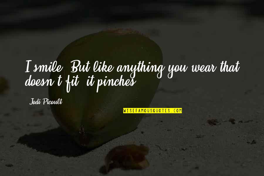 I Wear A Smile Quotes By Jodi Picoult: I smile. But like anything you wear that