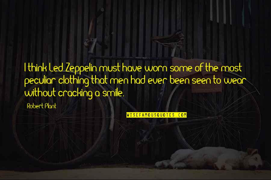 I Wear A Smile Quotes By Robert Plant: I think Led Zeppelin must have worn some I Wear A Smile Quotes By Robert Plant: I think Led Zeppelin must have worn some
