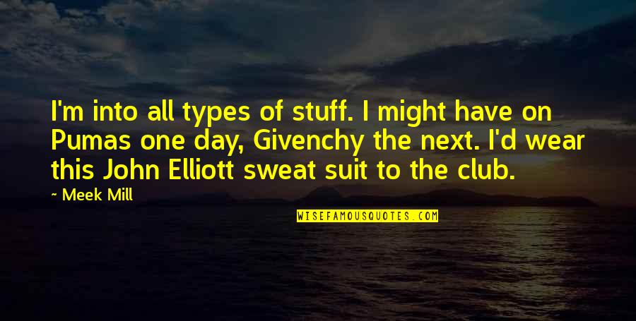 I Wear A Suit Quotes By Meek Mill: I'm into all types of stuff. I might