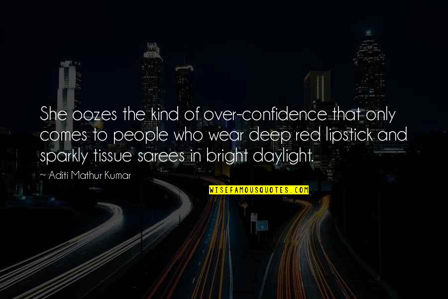 I Wear Confidence Quotes By Aditi Mathur Kumar: She oozes the kind of over-confidence that only