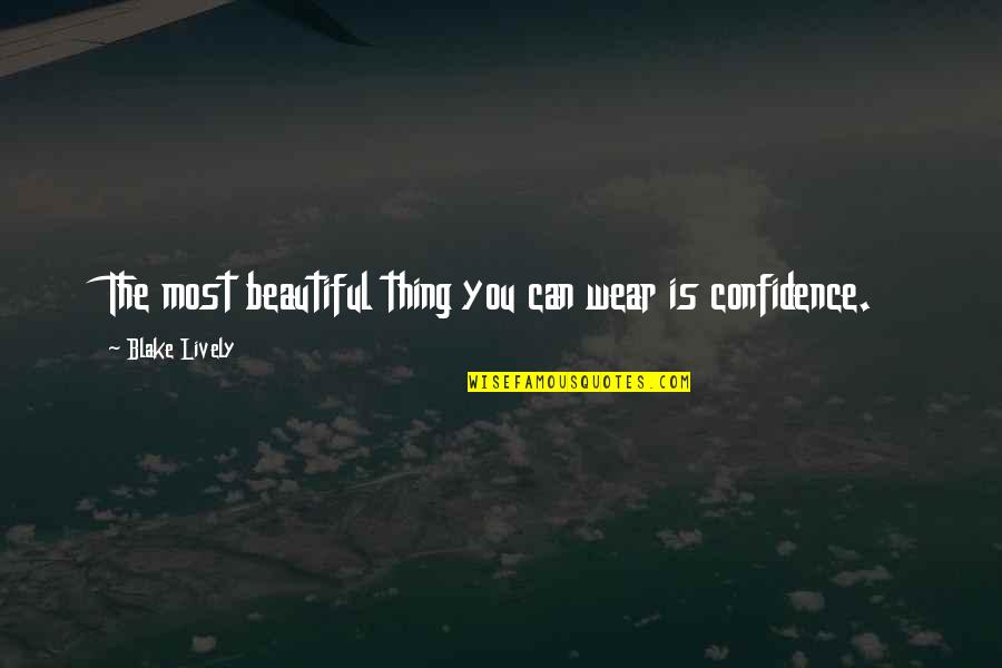 I Wear Confidence Quotes By Blake Lively: The most beautiful thing you can wear is