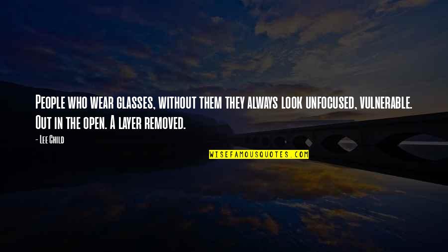 I Wear Glasses Quotes By Lee Child: People who wear glasses, without them they always