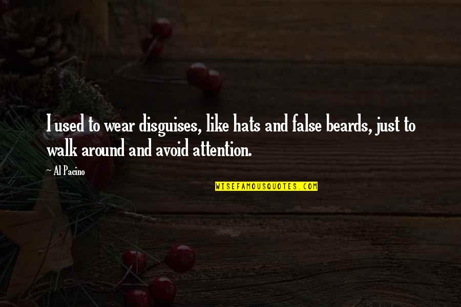 I Wear Many Hats Quotes By Al Pacino: I used to wear disguises, like hats and I Wear Many Hats Quotes By Al Pacino: I used to wear disguises, like hats and