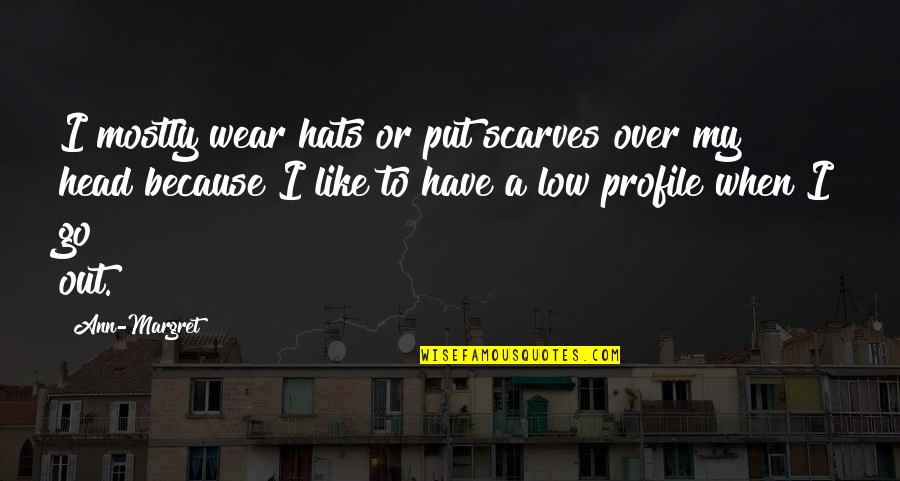 I Wear Many Hats Quotes By Ann-Margret: I mostly wear hats or put scarves over I Wear Many Hats Quotes By Ann-Margret: I mostly wear hats or put scarves over